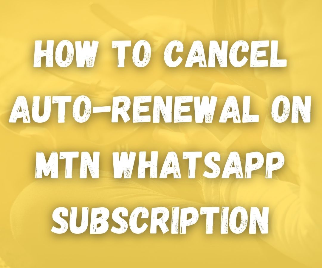 how-to-cancel-auto-renewal-on-mtn-whatsapp-subscription-networkwayout