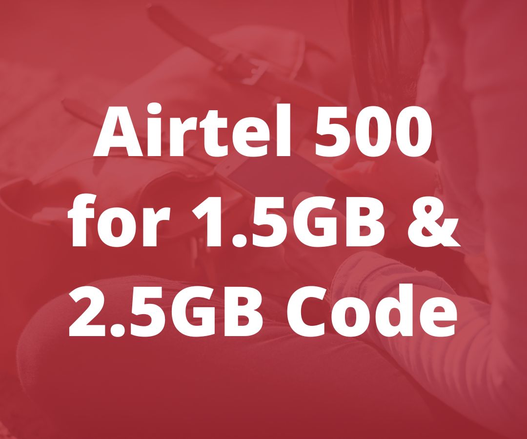 Airtel 500 for 1.5GB & 2.5GB Code 2024 [UPDATED] Networkwayout